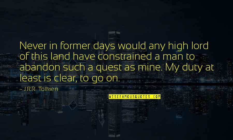 Go High Quotes By J.R.R. Tolkien: Never in former days would any high lord