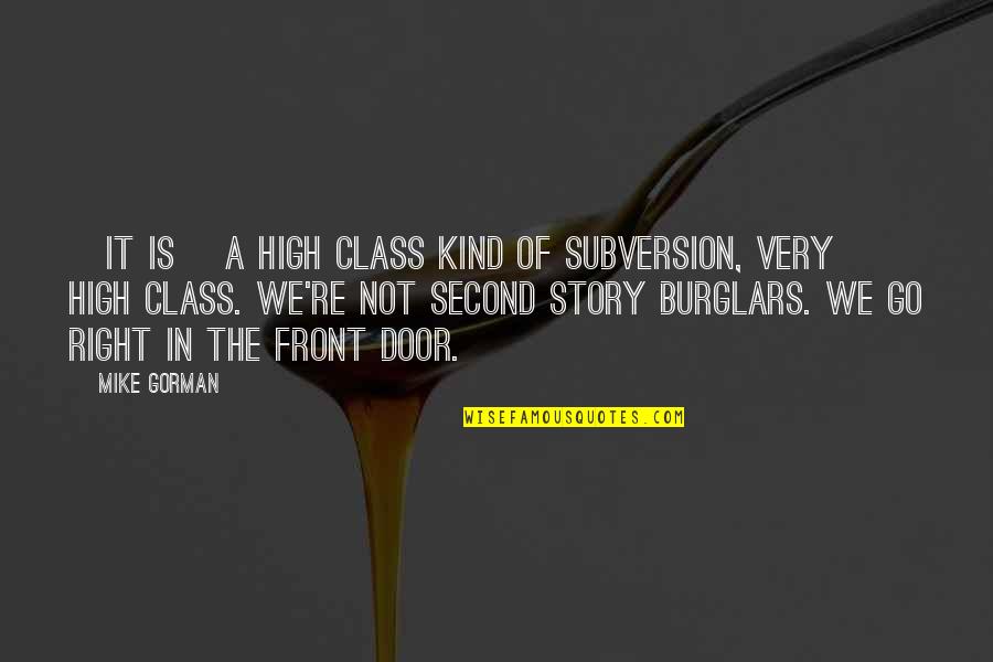 Go High Quotes By Mike Gorman: [it is] a high class kind of subversion,