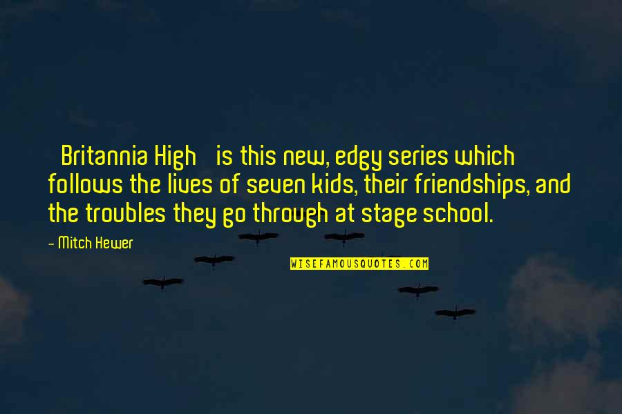 Go High Quotes By Mitch Hewer: 'Britannia High' is this new, edgy series which