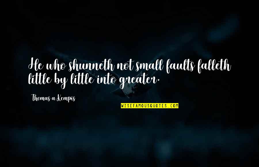 Go Left Or Right Quotes By Thomas A Kempis: He who shunneth not small faults falleth little