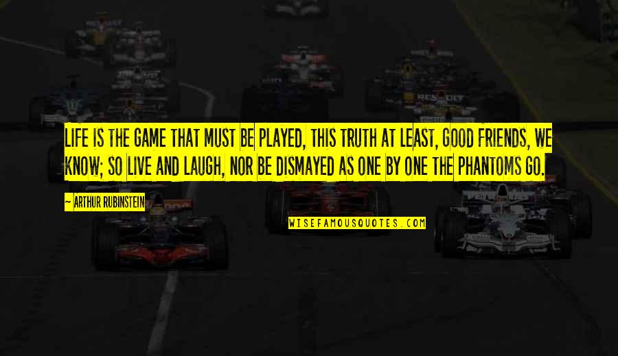 Go Live Life Quotes By Arthur Rubinstein: Life is the game that must be played,