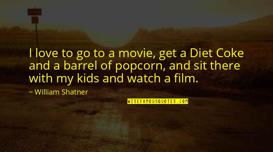 Go On Now Get Movie Quotes By William Shatner: I love to go to a movie, get