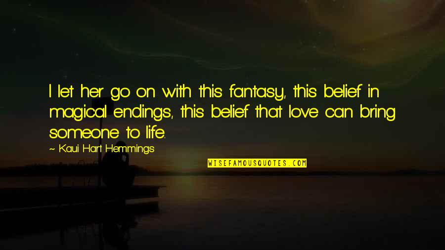 Go On With Life Quotes By Kaui Hart Hemmings: I let her go on with this fantasy,