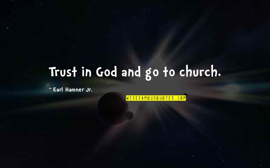 Go To Church Quotes By Earl Hamner Jr.: Trust in God and go to church.