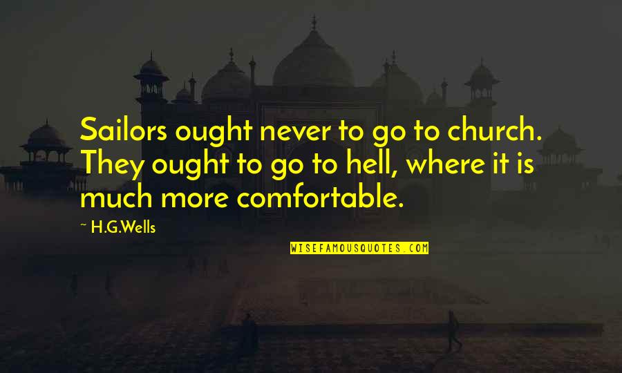 Go To Church Quotes By H.G.Wells: Sailors ought never to go to church. They