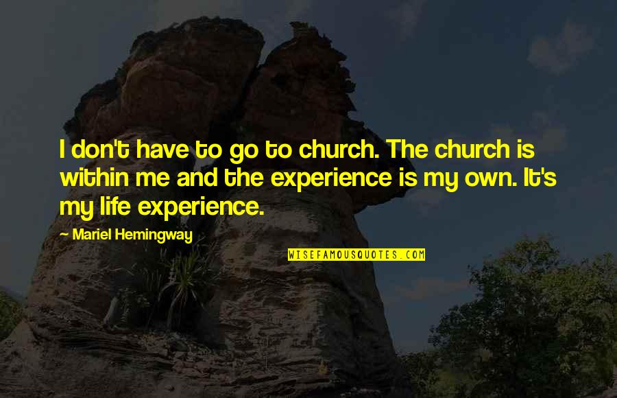 Go To Church Quotes By Mariel Hemingway: I don't have to go to church. The