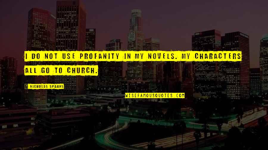 Go To Church Quotes By Nicholas Sparks: I do not use profanity in my novels.