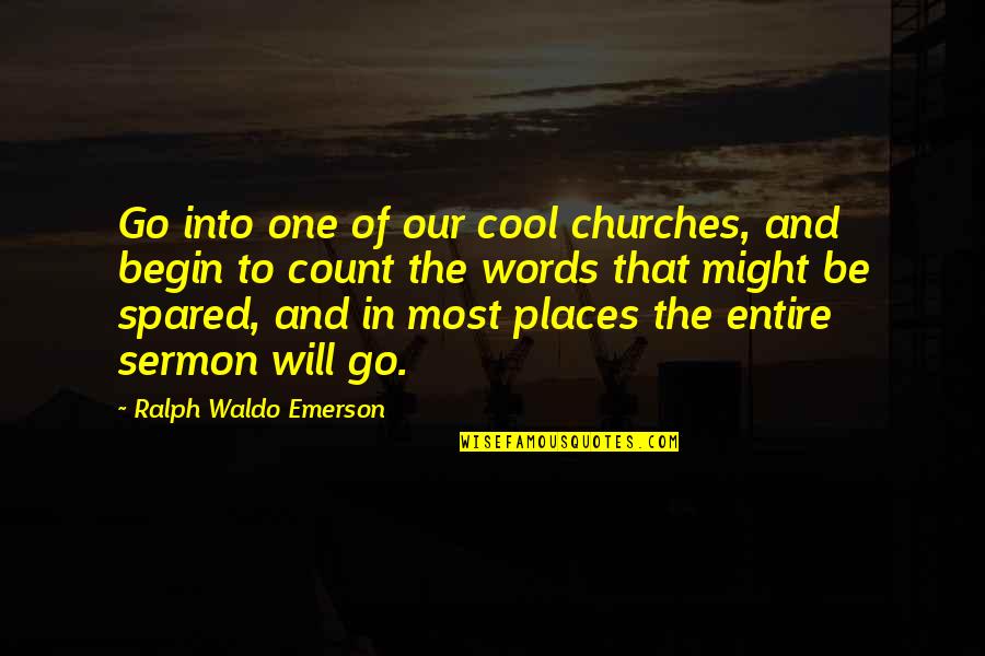 Go To Church Quotes By Ralph Waldo Emerson: Go into one of our cool churches, and