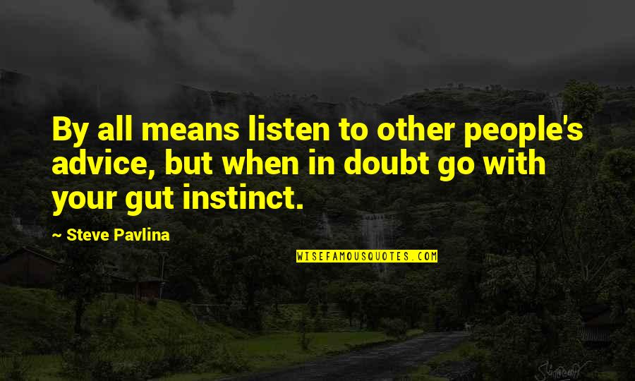 Go With Quotes By Steve Pavlina: By all means listen to other people's advice,