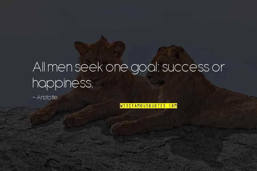 Goal Success Quotes By Aristotle.: All men seek one goal: success or happiness.