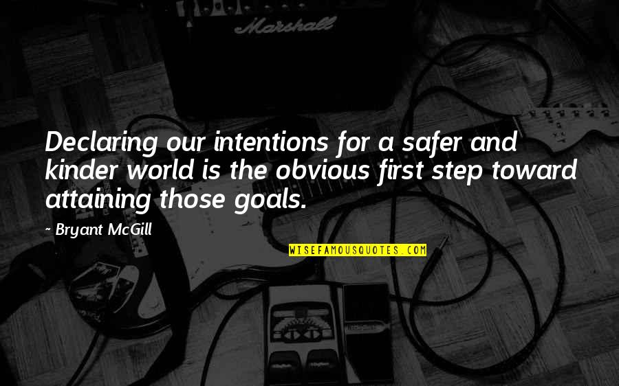 Goal Success Quotes By Bryant McGill: Declaring our intentions for a safer and kinder