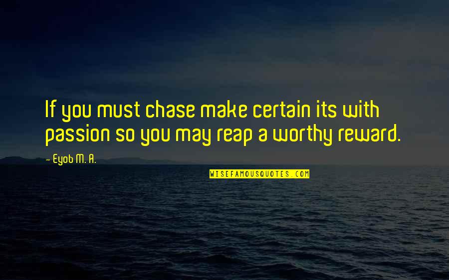 Goal Success Quotes By Eyob M. A.: If you must chase make certain its with