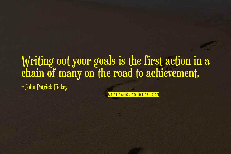 Goal Success Quotes By John Patrick Hickey: Writing out your goals is the first action