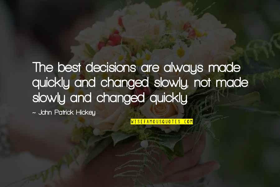 Goal Success Quotes By John Patrick Hickey: The best decisions are always made quickly and