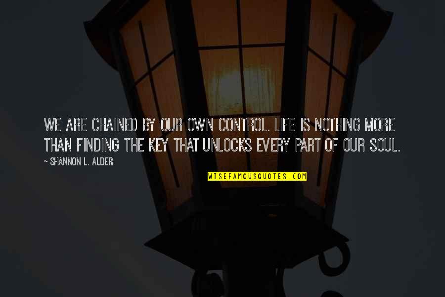 Goals And Change Quotes By Shannon L. Alder: We are chained by our own control. Life