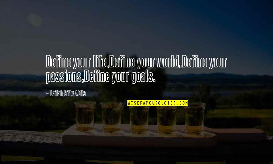 Goals And Life Quotes By Lailah Gifty Akita: Define your life,Define your world,Define your passions,Define your