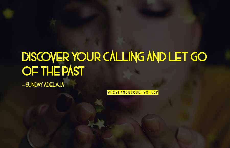 Goals And Life Quotes By Sunday Adelaja: Discover your calling and let go of the