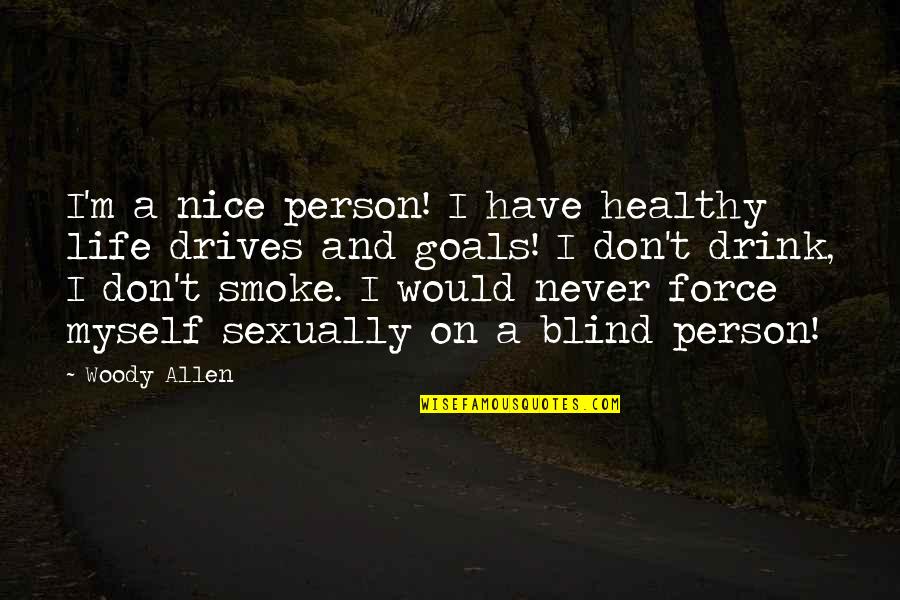 Goals And Life Quotes By Woody Allen: I'm a nice person! I have healthy life