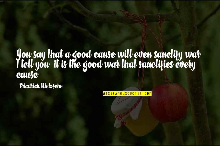 Goblin Market Quotes By Friedrich Nietzsche: You say that a good cause will even