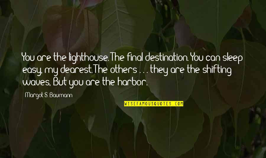 Gobyerno Background Quotes By Margot S. Baumann: You are the lighthouse. The final destination. You