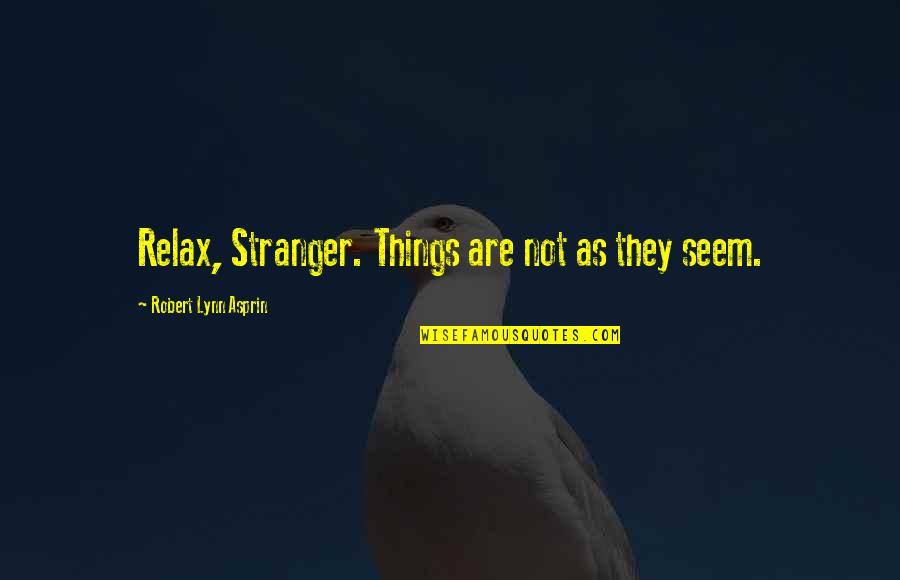 Gobyerno Background Quotes By Robert Lynn Asprin: Relax, Stranger. Things are not as they seem.