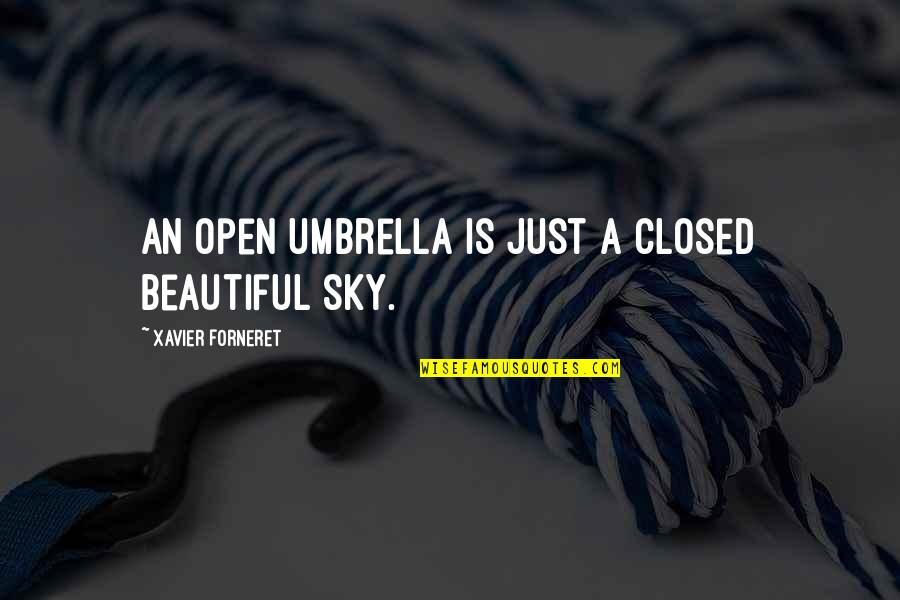 Gochman 1997 Quotes By Xavier Forneret: An open umbrella is just a closed beautiful