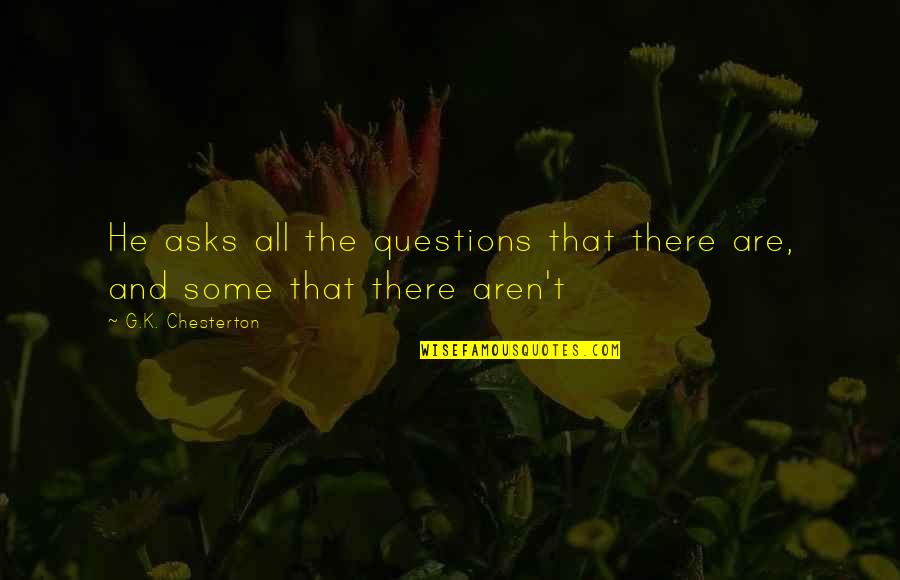 God Advices Quotes By G.K. Chesterton: He asks all the questions that there are,