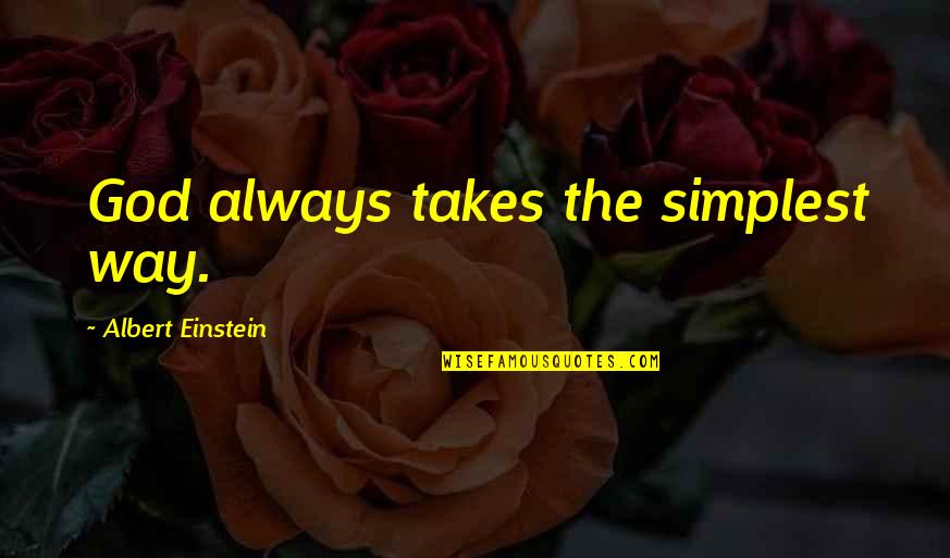 God Always Takes The Best Quotes By Albert Einstein: God always takes the simplest way.