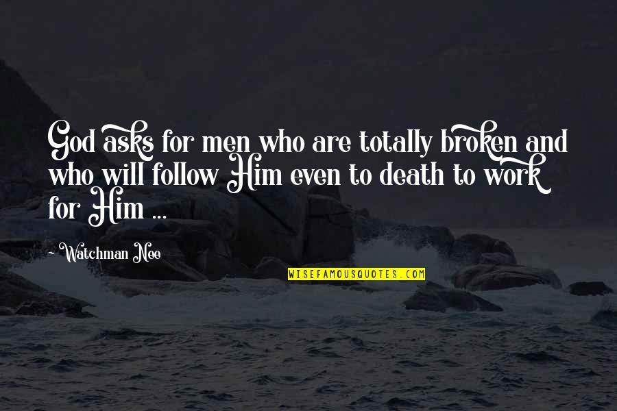 God And Death Quotes By Watchman Nee: God asks for men who are totally broken