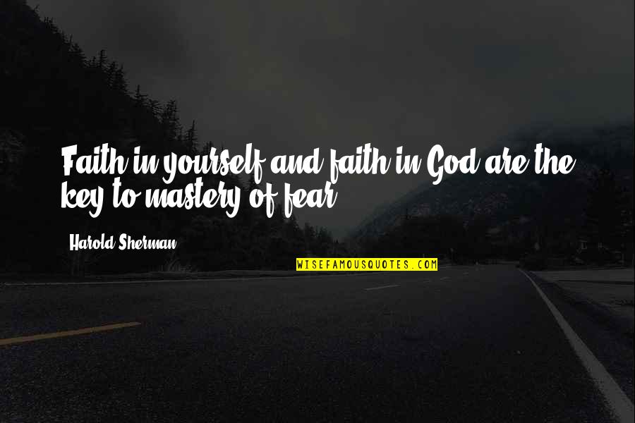 God And Fear Quotes By Harold Sherman: Faith in yourself and faith in God are