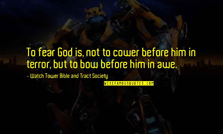 God And Fear Quotes By Watch Tower Bible And Tract Society: To fear God is, not to cower before