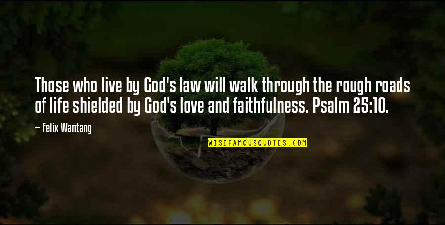 God And Love Life Quotes By Felix Wantang: Those who live by God's law will walk