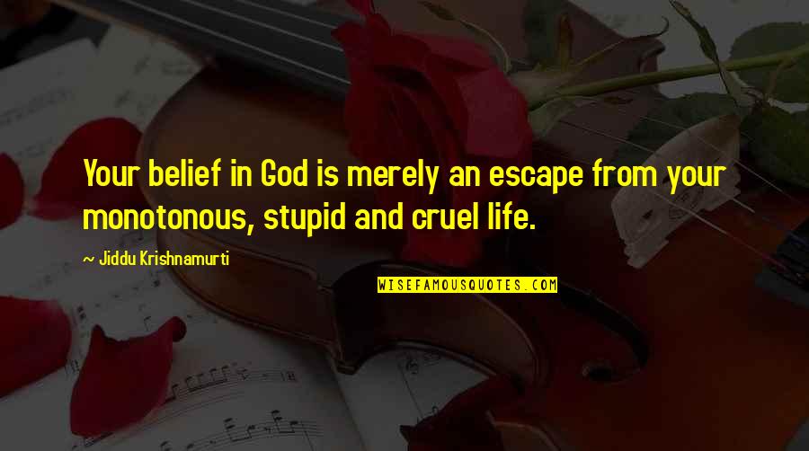 God And Love Life Quotes By Jiddu Krishnamurti: Your belief in God is merely an escape