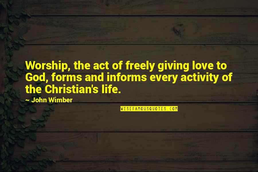 God And Love Life Quotes By John Wimber: Worship, the act of freely giving love to