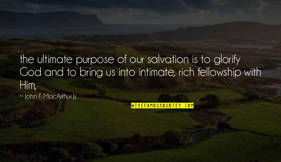 God And Salvation Quotes By John F. MacArthur Jr.: the ultimate purpose of our salvation is to