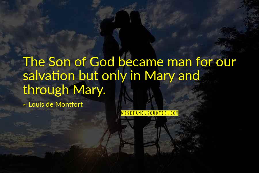 God And Salvation Quotes By Louis De Montfort: The Son of God became man for our