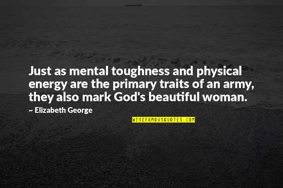 God And Woman Quotes By Elizabeth George: Just as mental toughness and physical energy are