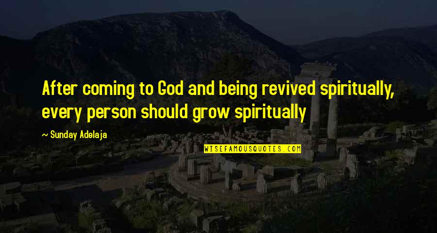 God Being With Us Quotes By Sunday Adelaja: After coming to God and being revived spiritually,