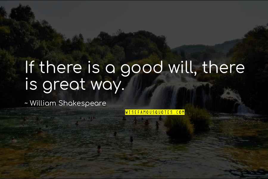 God Bless Woman Quotes By William Shakespeare: If there is a good will, there is