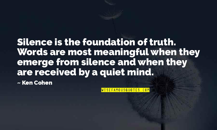 God Breathed Life Quotes By Ken Cohen: Silence is the foundation of truth. Words are