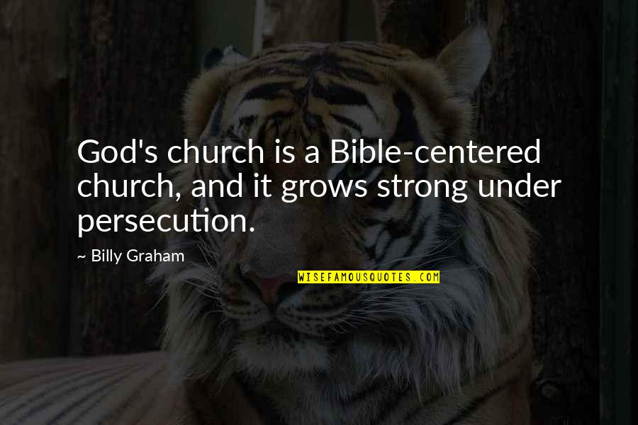 God Centered Quotes By Billy Graham: God's church is a Bible-centered church, and it