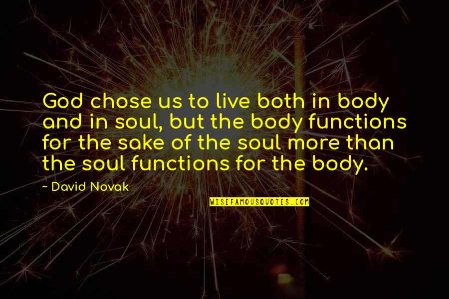 God Chose Us Quotes By David Novak: God chose us to live both in body