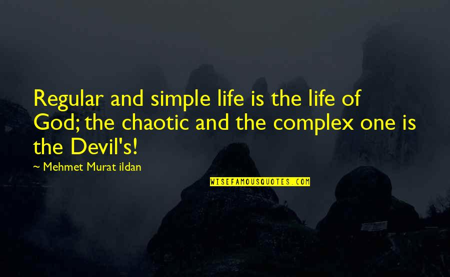 God Complex Quotes By Mehmet Murat Ildan: Regular and simple life is the life of