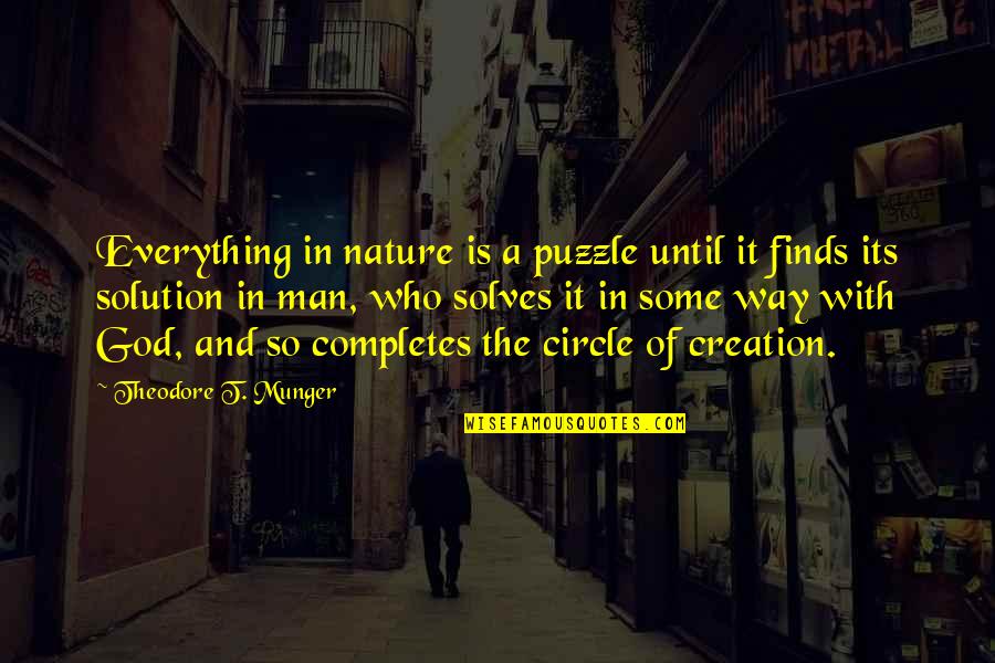 God Creation And Nature Quotes By Theodore T. Munger: Everything in nature is a puzzle until it