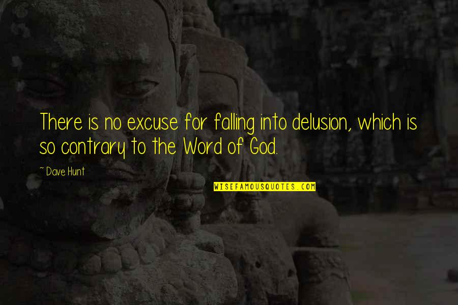 God Delusion Quotes By Dave Hunt: There is no excuse for falling into delusion,