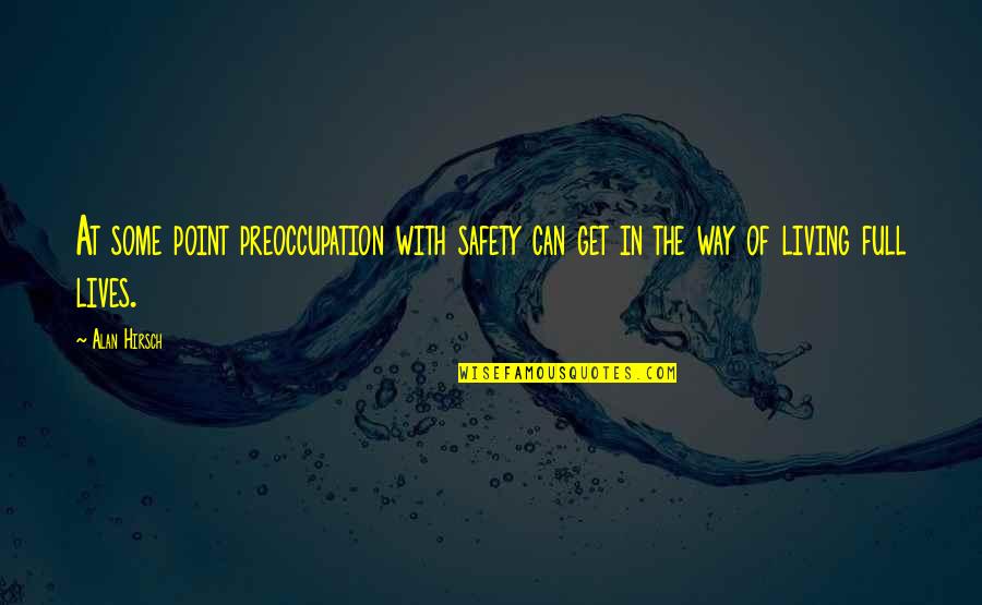 God Difficult Times Quotes By Alan Hirsch: At some point preoccupation with safety can get