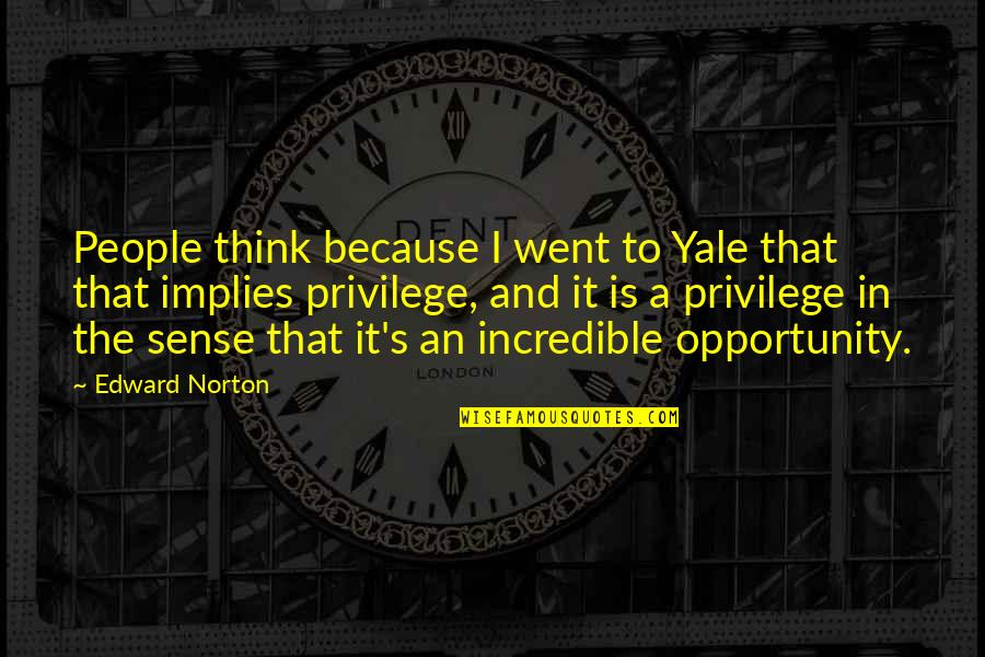 God Exam Quotes By Edward Norton: People think because I went to Yale that