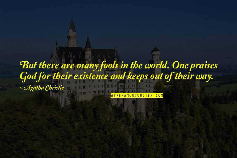 God Existence Quotes By Agatha Christie: But there are many fools in the world.