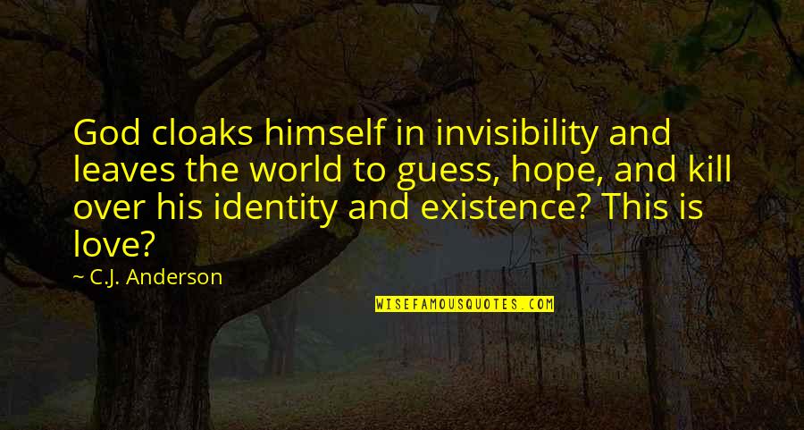 God Existence Quotes By C.J. Anderson: God cloaks himself in invisibility and leaves the