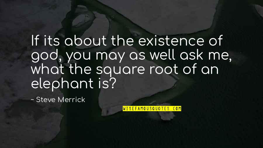 God Existence Quotes By Steve Merrick: If its about the existence of god, you